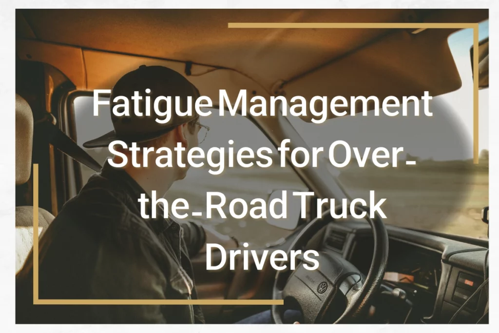 Fatigue Management Strategies for Over-the-Road Truck Drivers