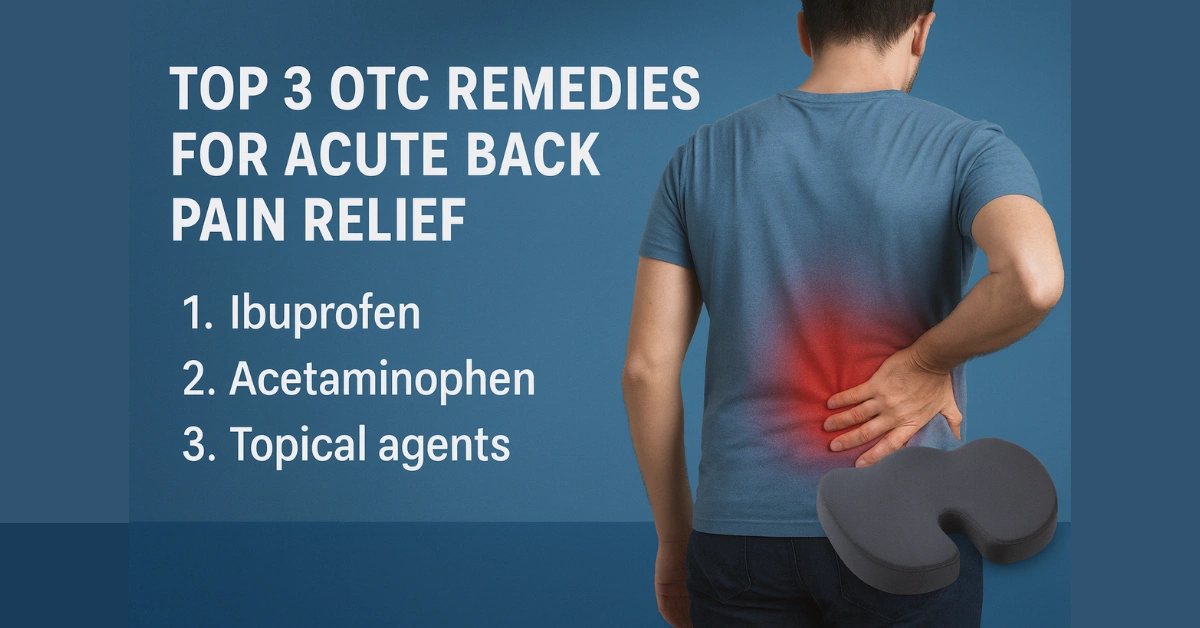 OTC remedies and ergonomic seat cushion for acute lower back strain relief